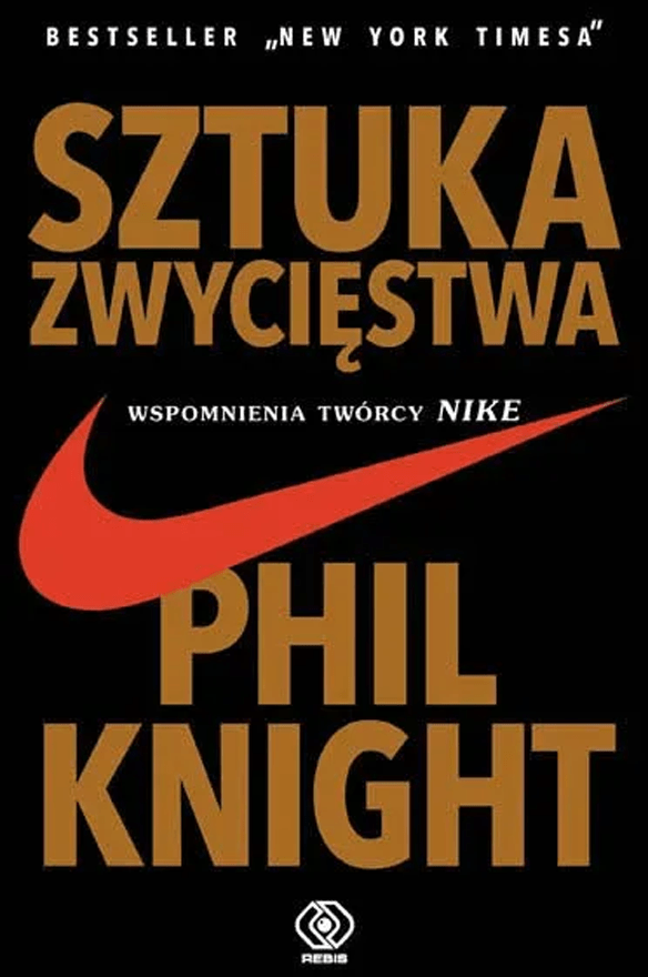 Sztuka zwycięstwa. Wspomnienia twórcy NIKE – Phil Knight