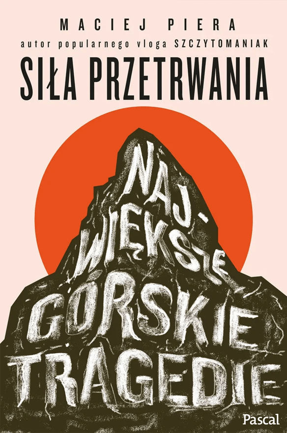Siła przetrwania. Największe górskie tragedie – Maciej Piera