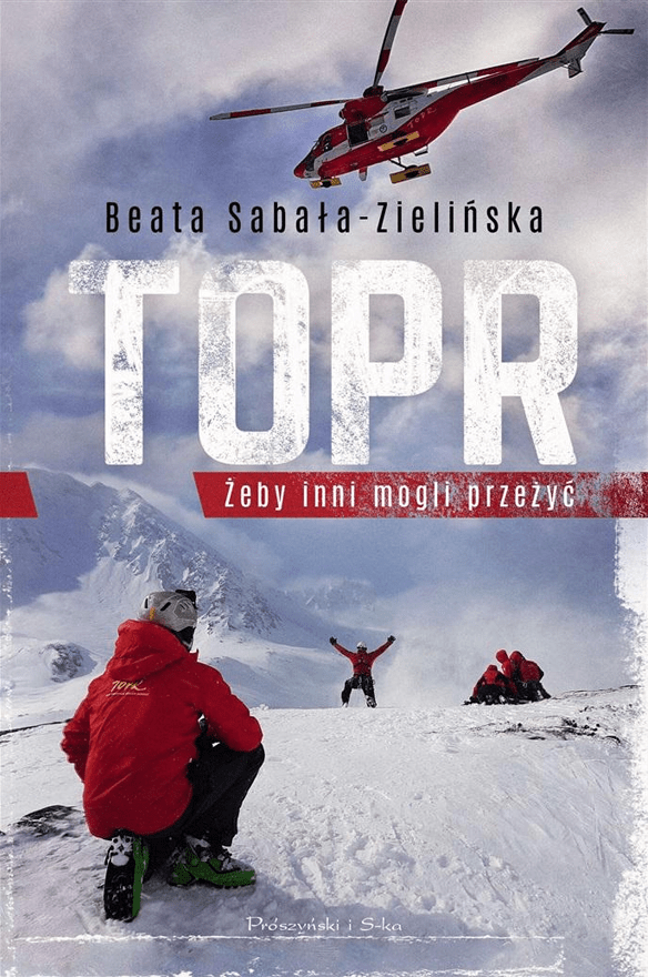 „TOPR. Żeby inni mogli przeżyć” Beaty Sabały-Zielińskiej – poruszająca książka o górach i o ludziach, którzy ryzykują życie dla ratowania innych.